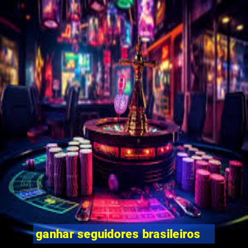 ganhar seguidores brasileiros